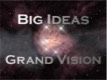 Big Ideas, Grand Vision